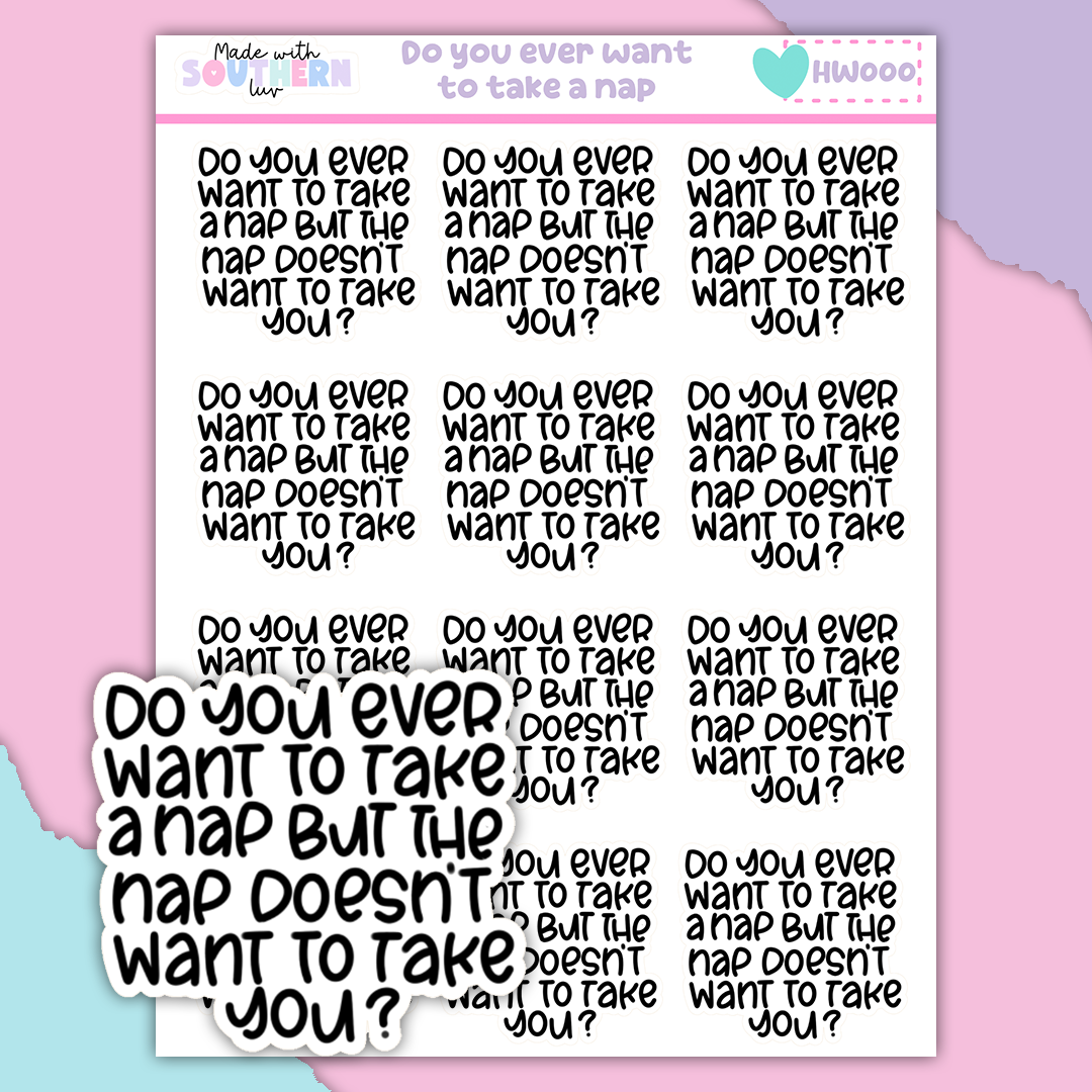HW000 | DO YOU EVER WANT TO TAKE A NAP