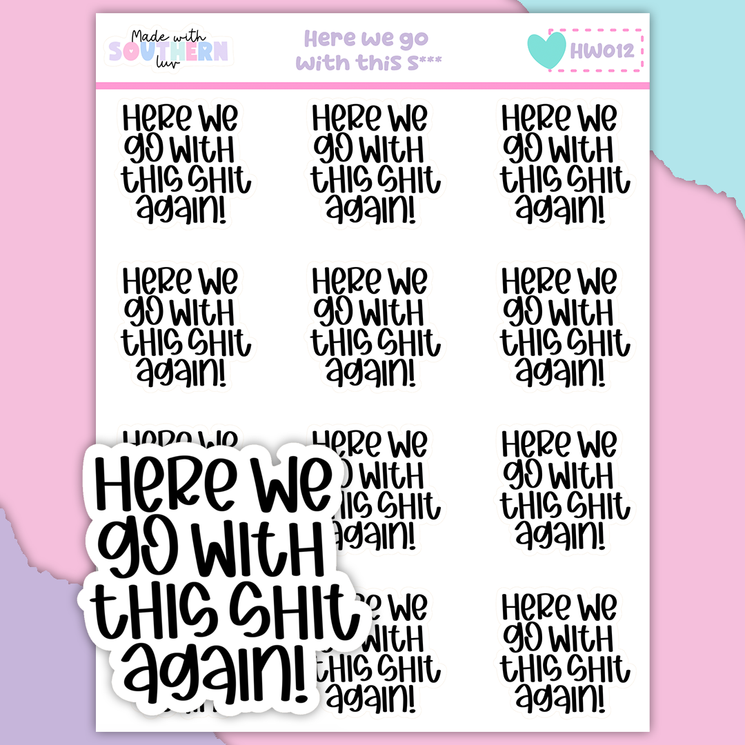 HW012 | HERE WE GO WITH THIS SHIT
