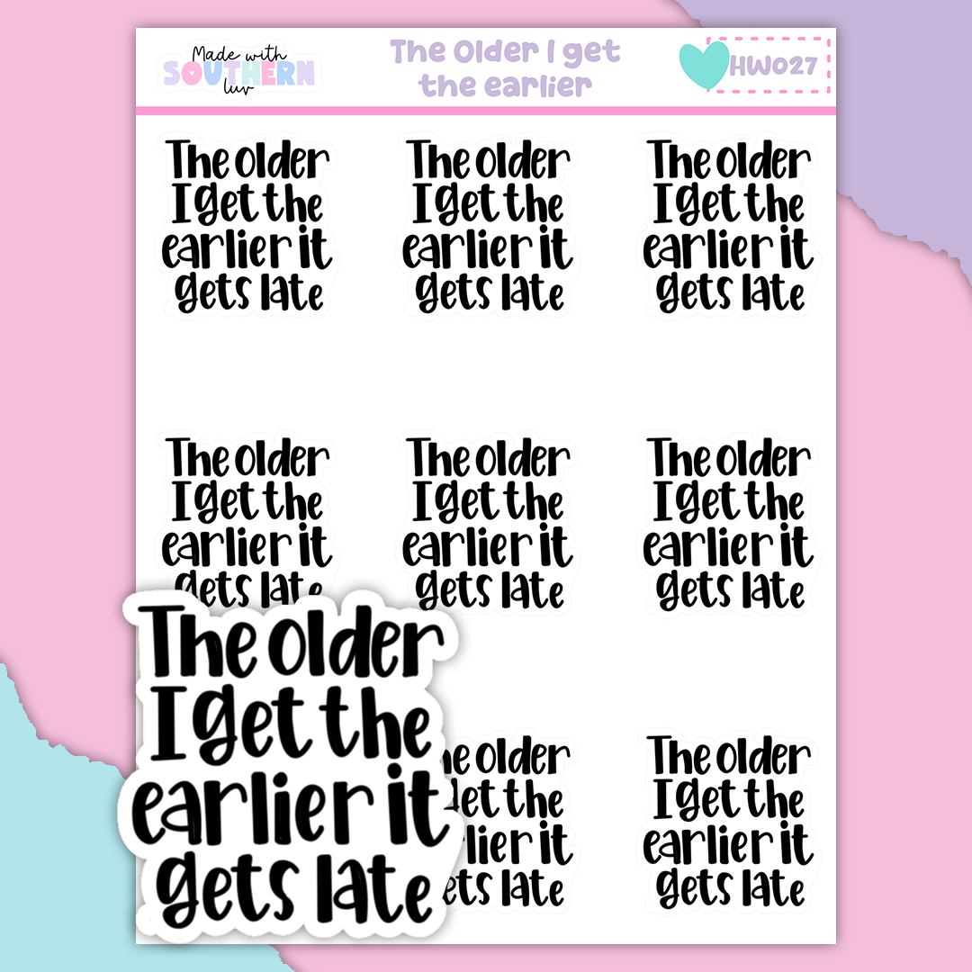 HW027 | THE OLDER I GET THE EARLIER