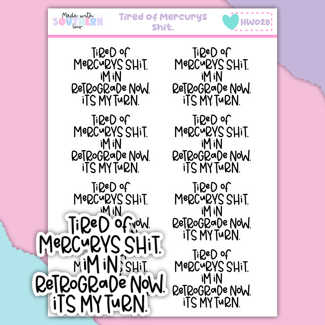 HW028 | TIRED OF MERCURYS SHIT