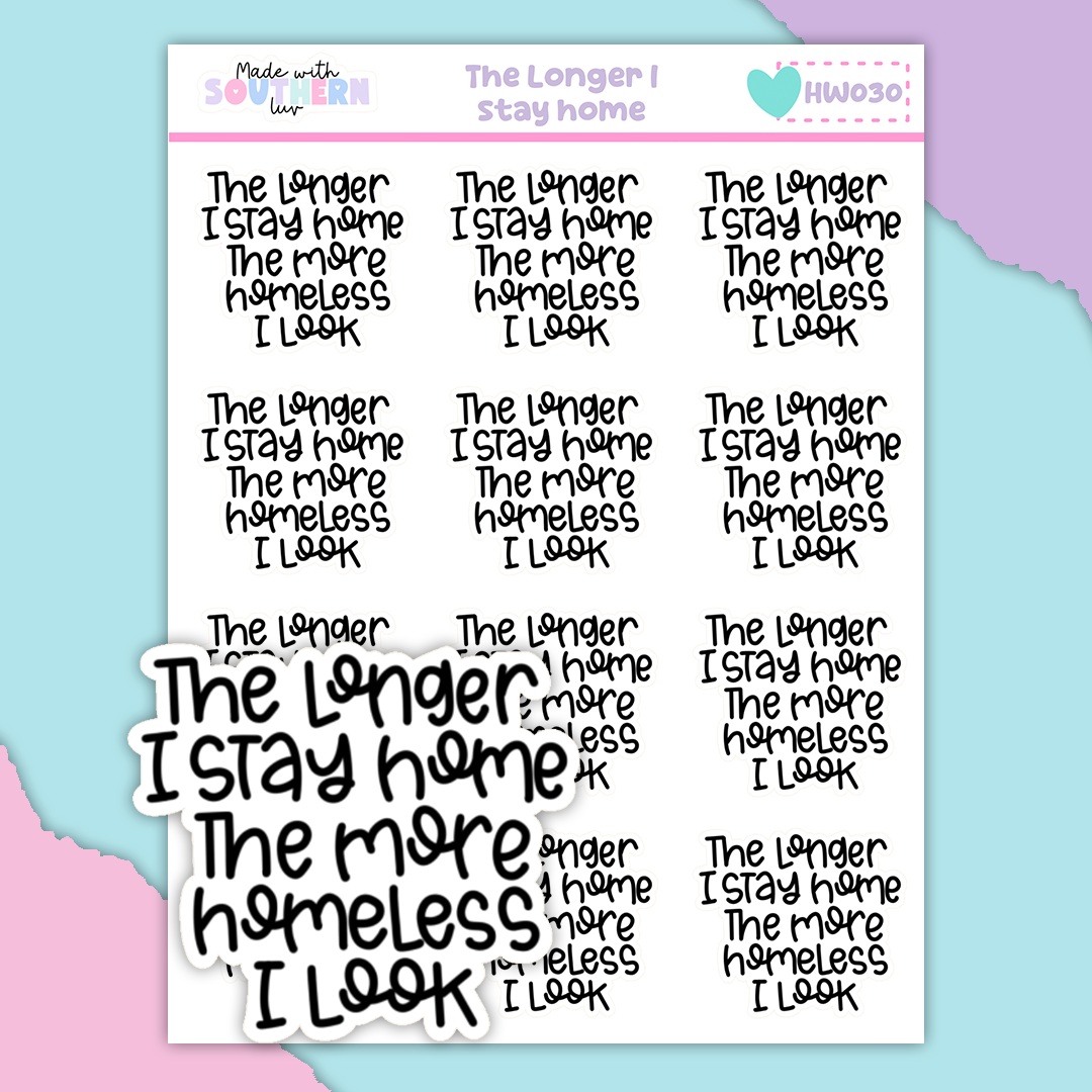 HW030 | THE LONGER I STAY HOME