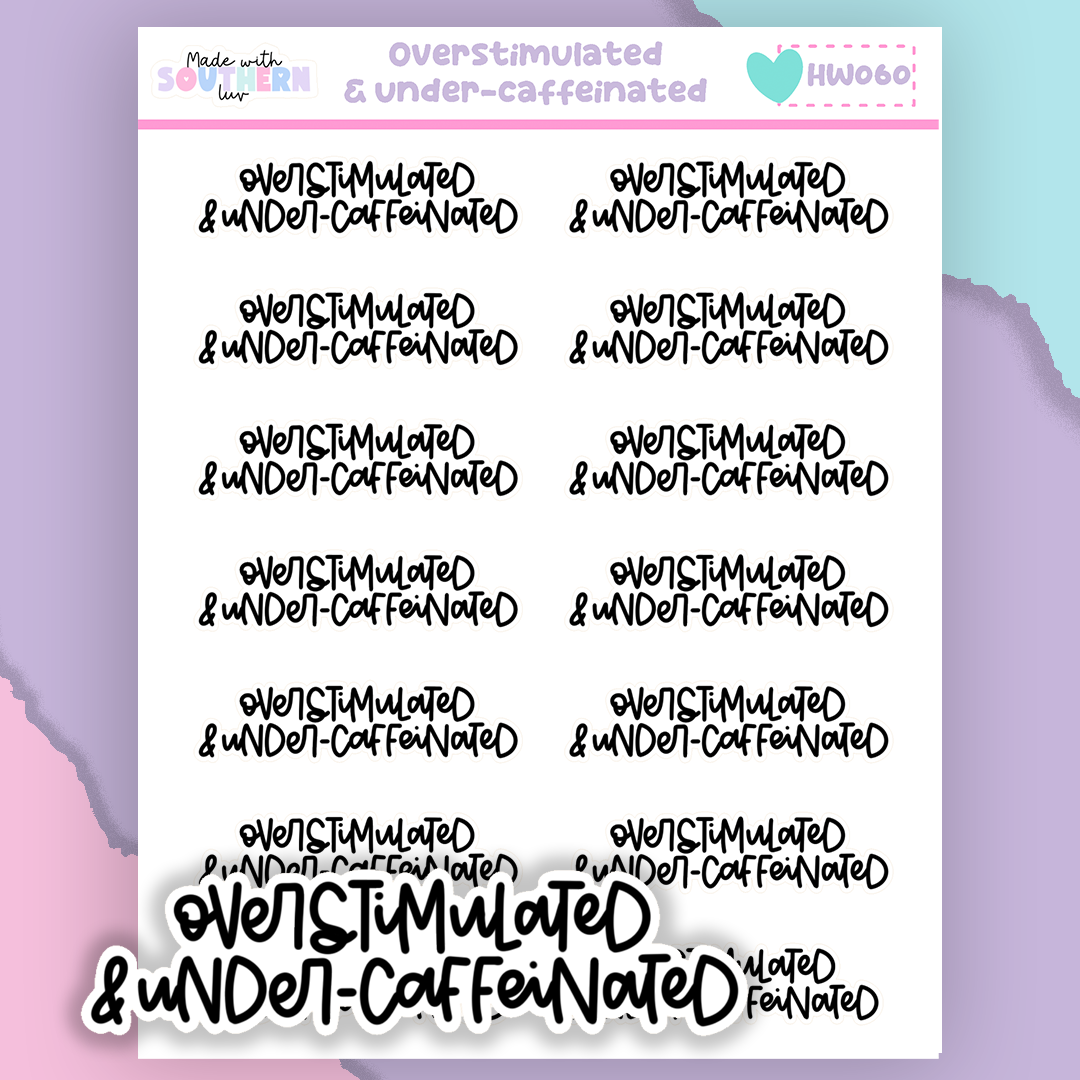 HW060 | OVERSTIMULATED & UNDER-CAFFEINATED