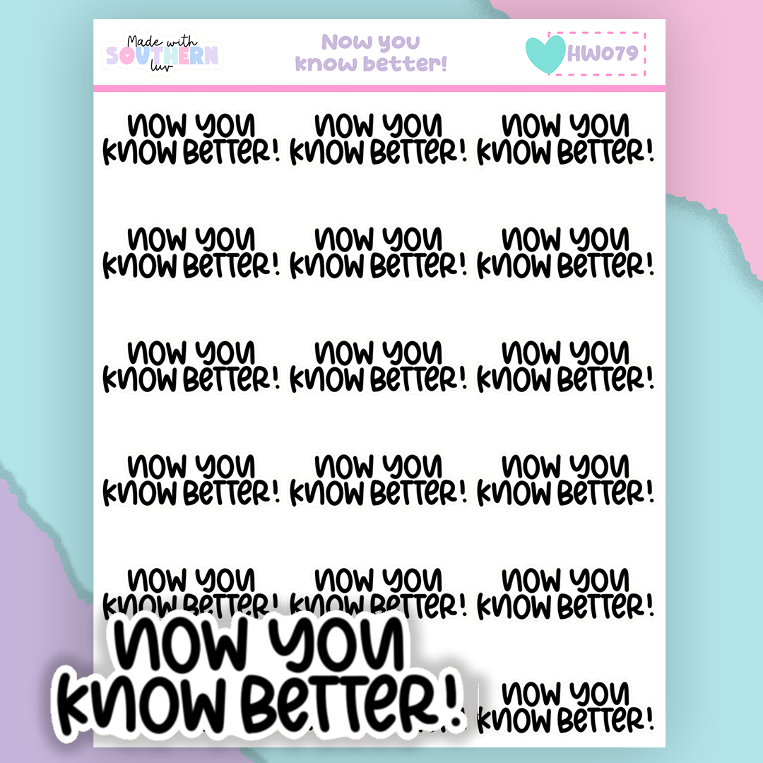 HW079 | NOW YOU KNOW BETTER!