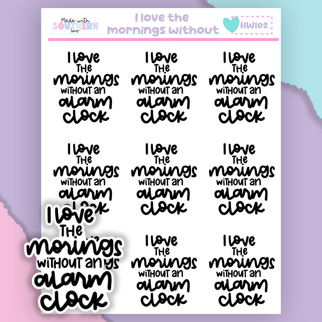 HW102 | I LOVE THE MORNINGS WITHOUT