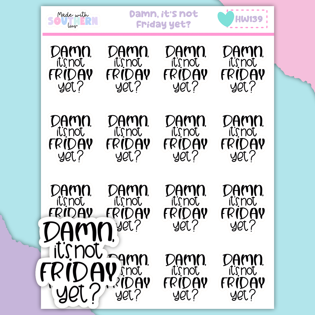 HW139 | DAMN, IT'S NOT FRIDAY YET?