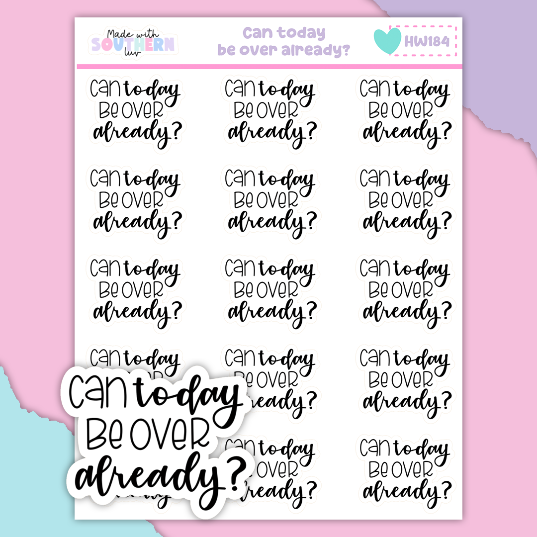 HW184 | CAN TODAY BE OVER ALREADY?
