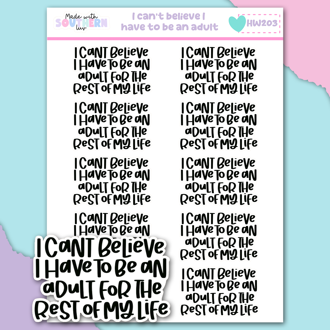 HW203 | I CAN'T BELIEVE I HAVE TO BE AN ADULT