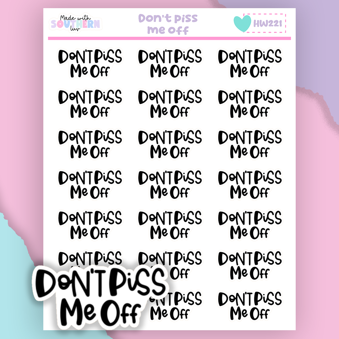 HW221 | DON'T PISS ME OFF