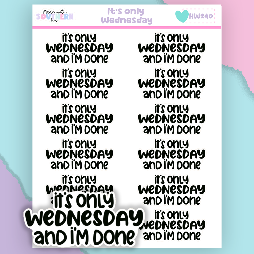 HW240 | IT'S ONLY WEDNESDAY AND I'M DONE
