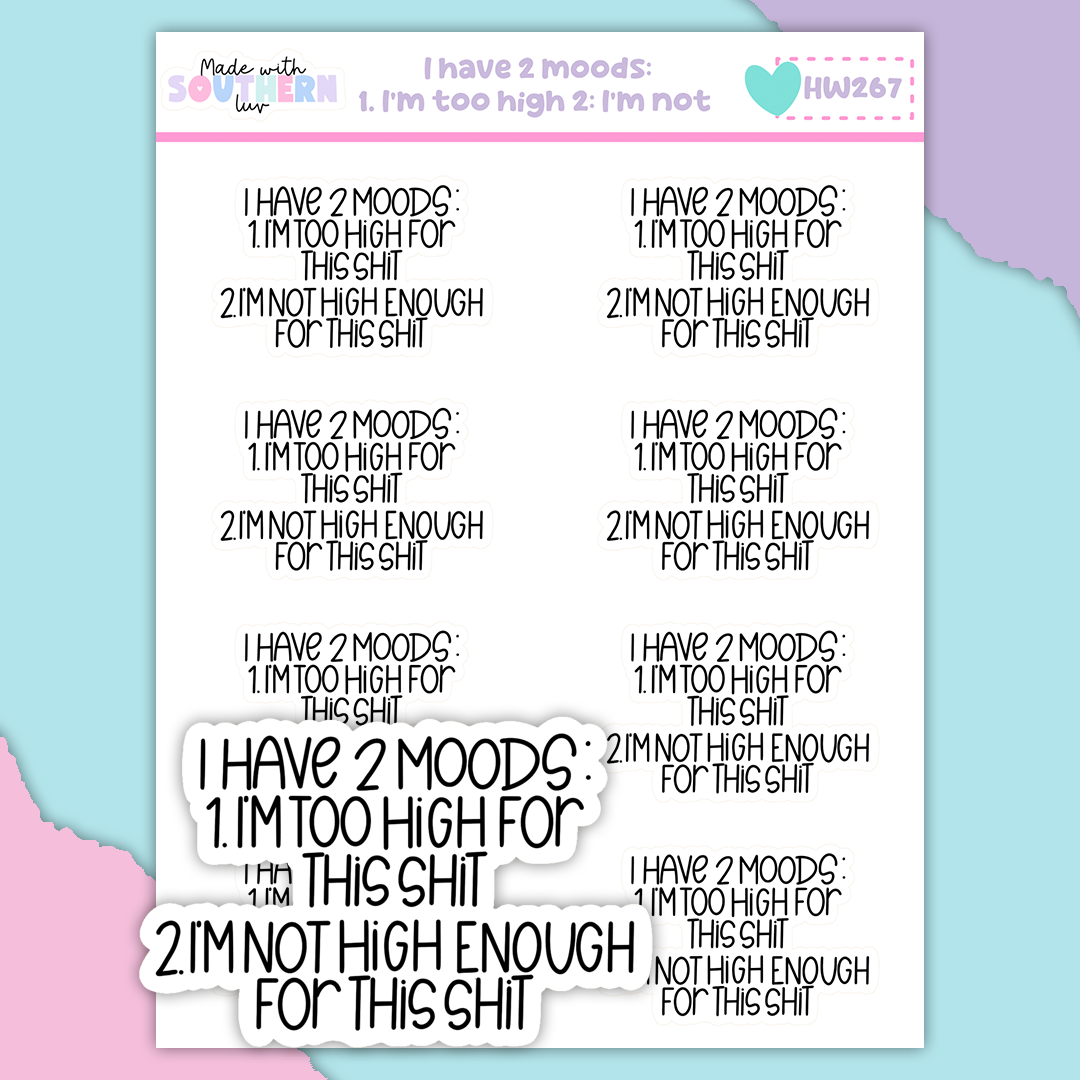 HW267 | I HAVE 2 MOODS: 1. I'M TOO HIGH 2. I'M NOT HIGH