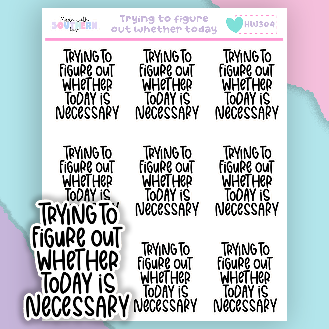 HW304 | TYRING TO FIGURE OUT WHETHER TODAY IS NECESSARY