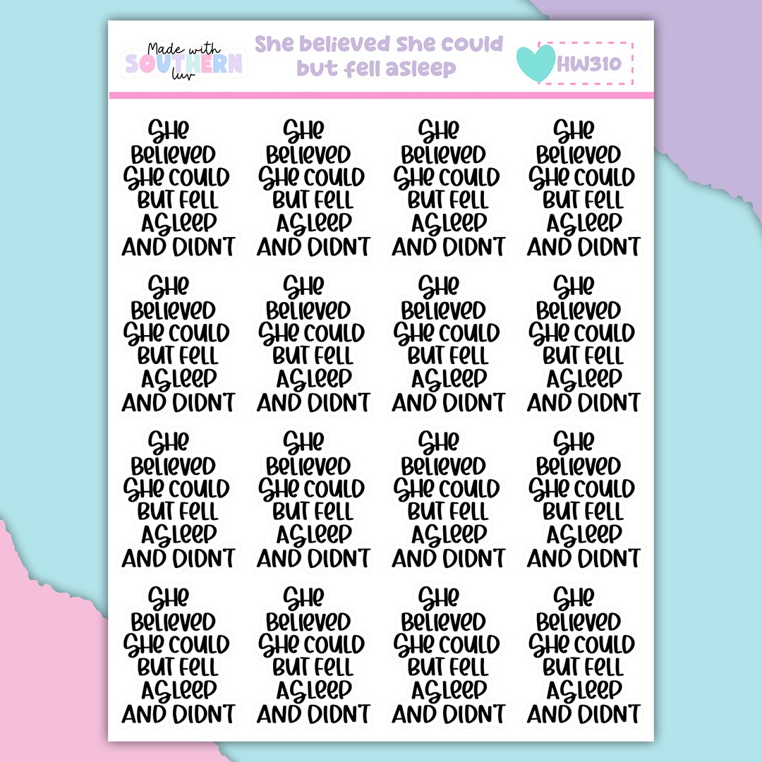 HW310 | SHE BELIEVED SHE COULD BUT FELL ASLEEP
