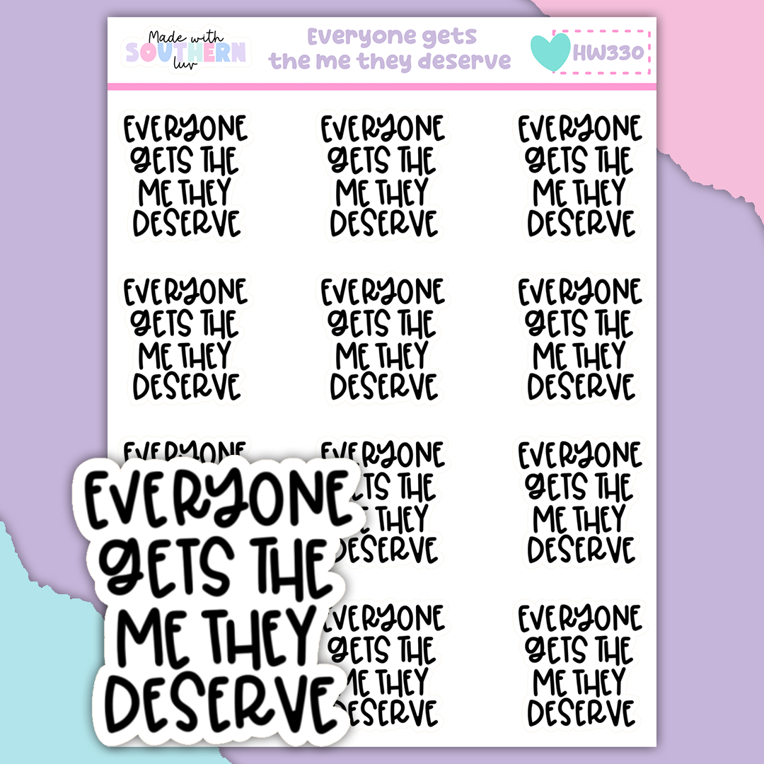 HW330 | EVERYONE GETS THE ME THEY DESERVE