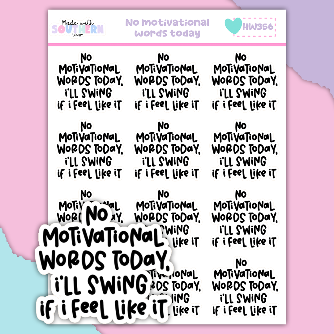HW356 | NO MOTIVATIONAL WORDS TODAY