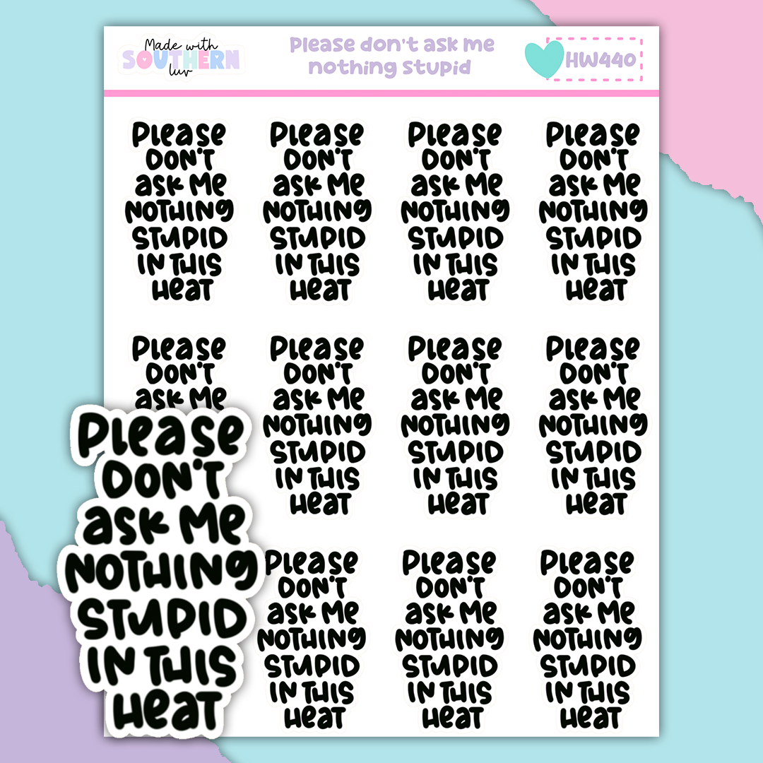HW440 | PLEASE DON'T ASK ME NOTHING STUPID