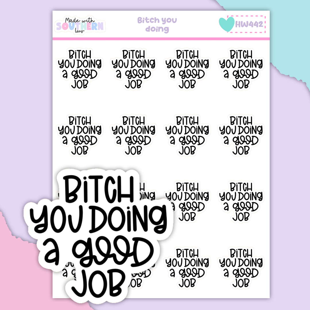 HW442 | BITCH YOU DOING A GOOD JOB