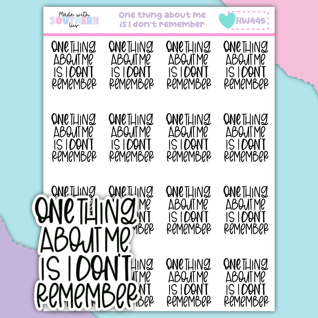 HW445 | ONE THING ABOUT ME IS I DONT REMEMBER
