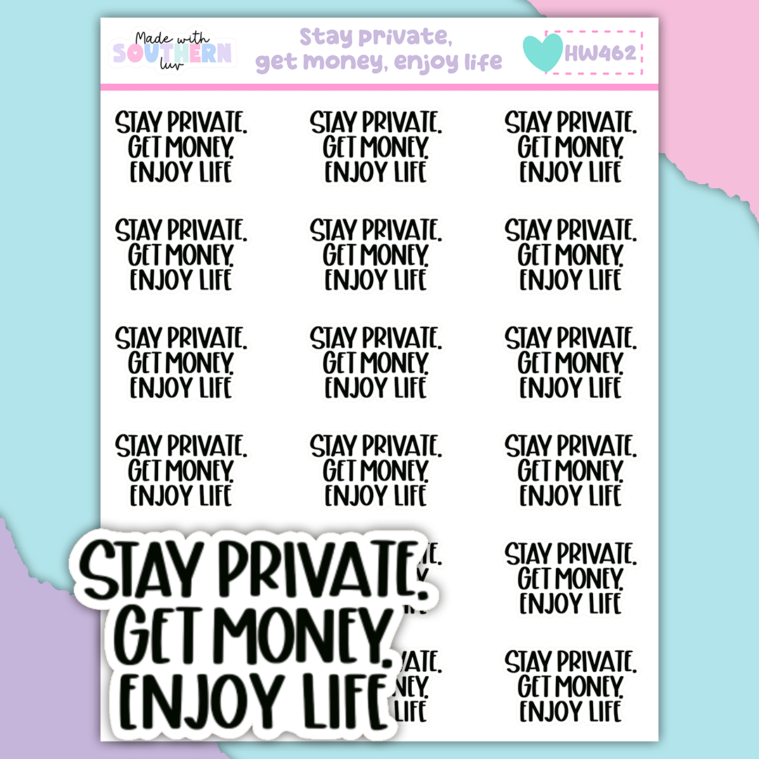 HW462 | STAY PRIVATE, GET MONEY, ENJOY LIFE