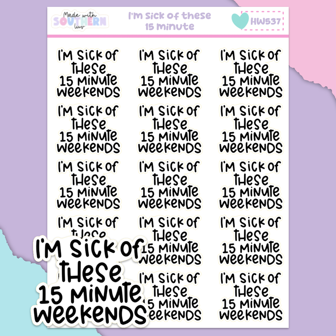HW537 | I'M SICK OF THESE 15 MINUTE WEEKENDS