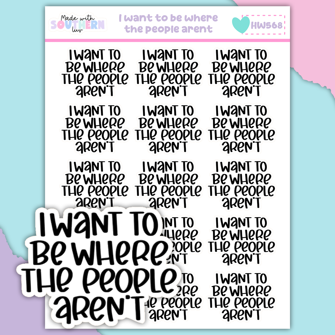 HW568 | I WANT TO BE WHERE THE PEOPLE AREN'T