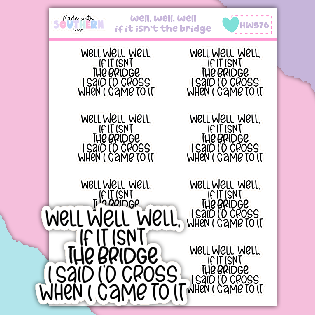 HW576 | WELL, WELL, WELL, IF IT ISN'T THE BRIDGE