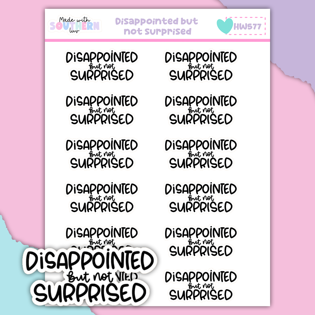 HW577 | DISSAPPOINTED BUT NOT SURPRISED