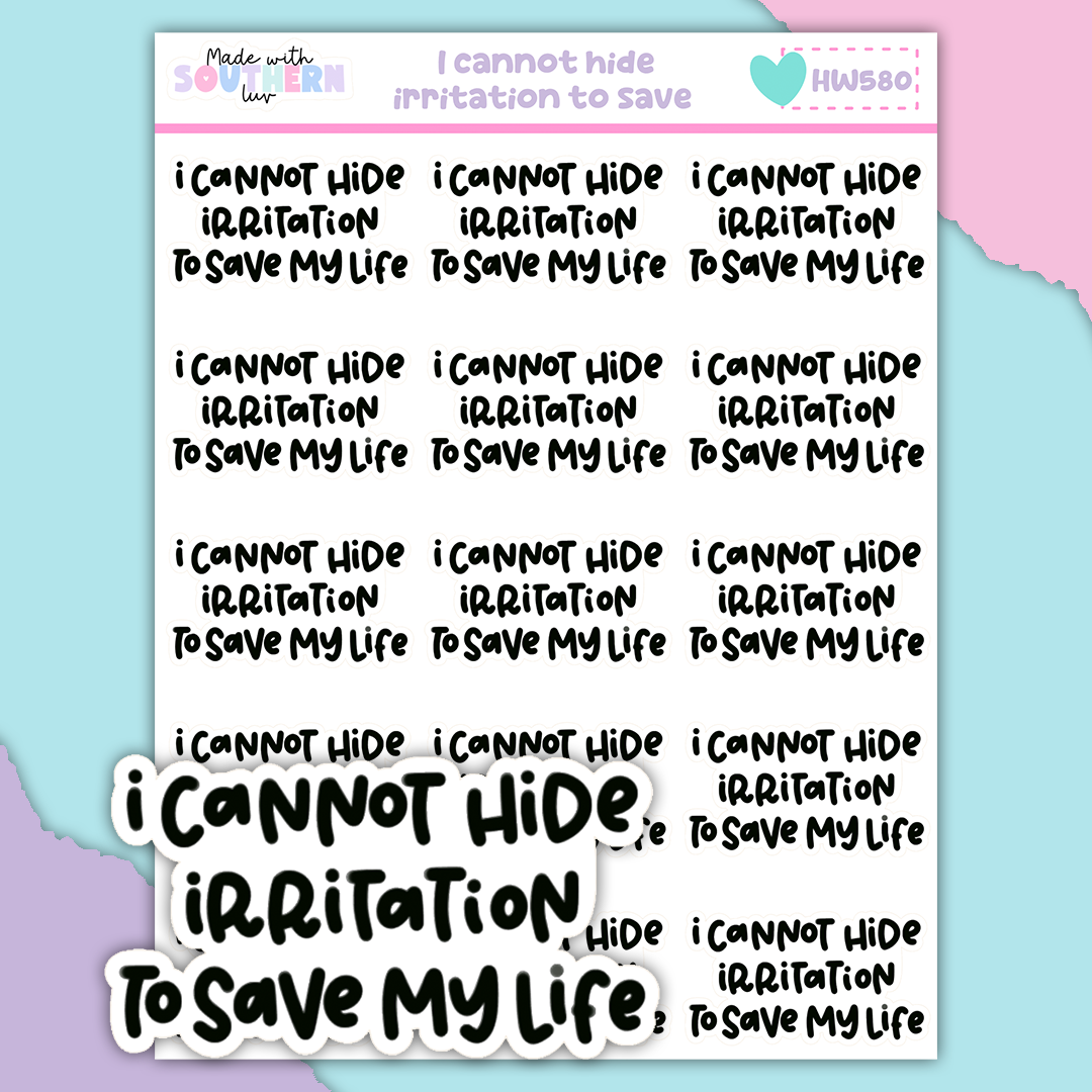 HW580 | I CANNOT HIDE IRRITATION TO SAVE MY LIFE