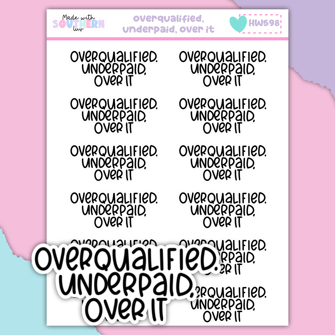 HW598 | OVERQUALIFIED, UNDERPAID, OVER IT.