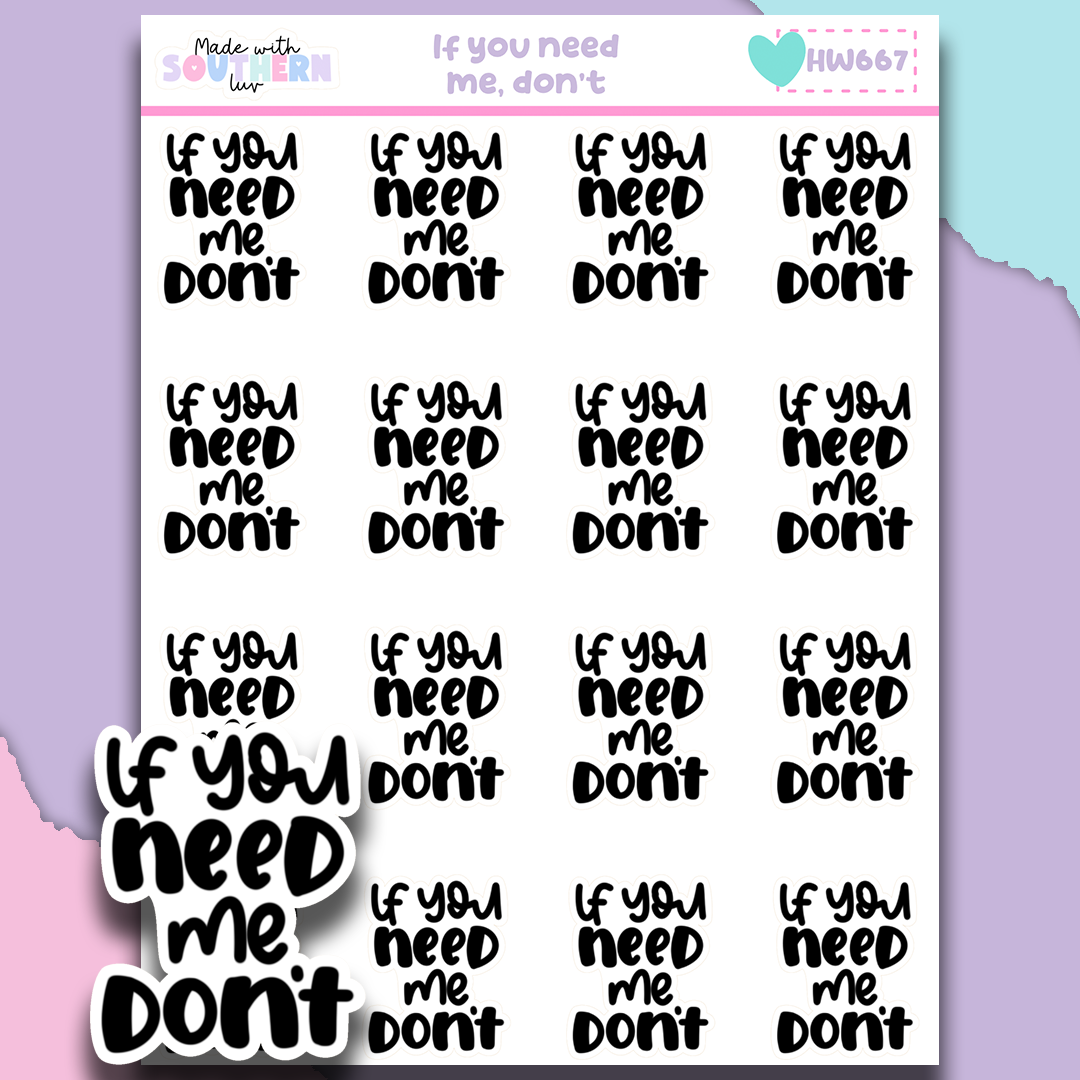 HW667 | IF YOU NEED ME, DON'T