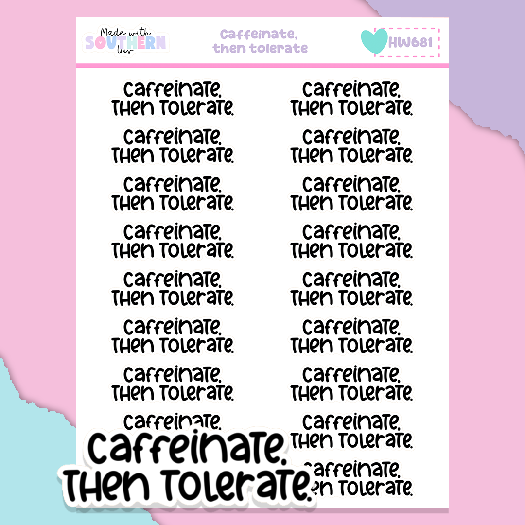HW681 | CAFFEINATE, THEN TOLERATE