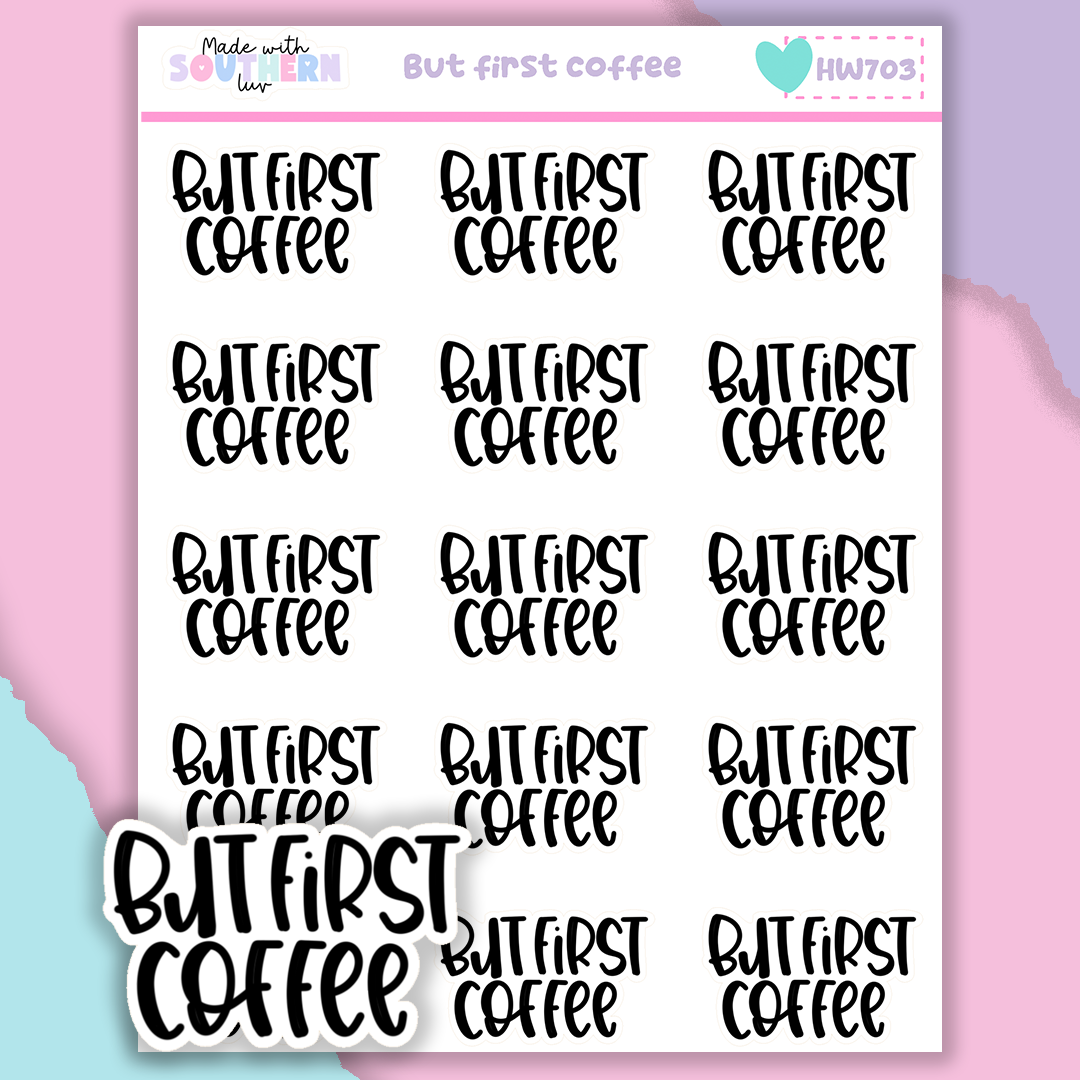 HW703 | BUT FIRST COFFEE