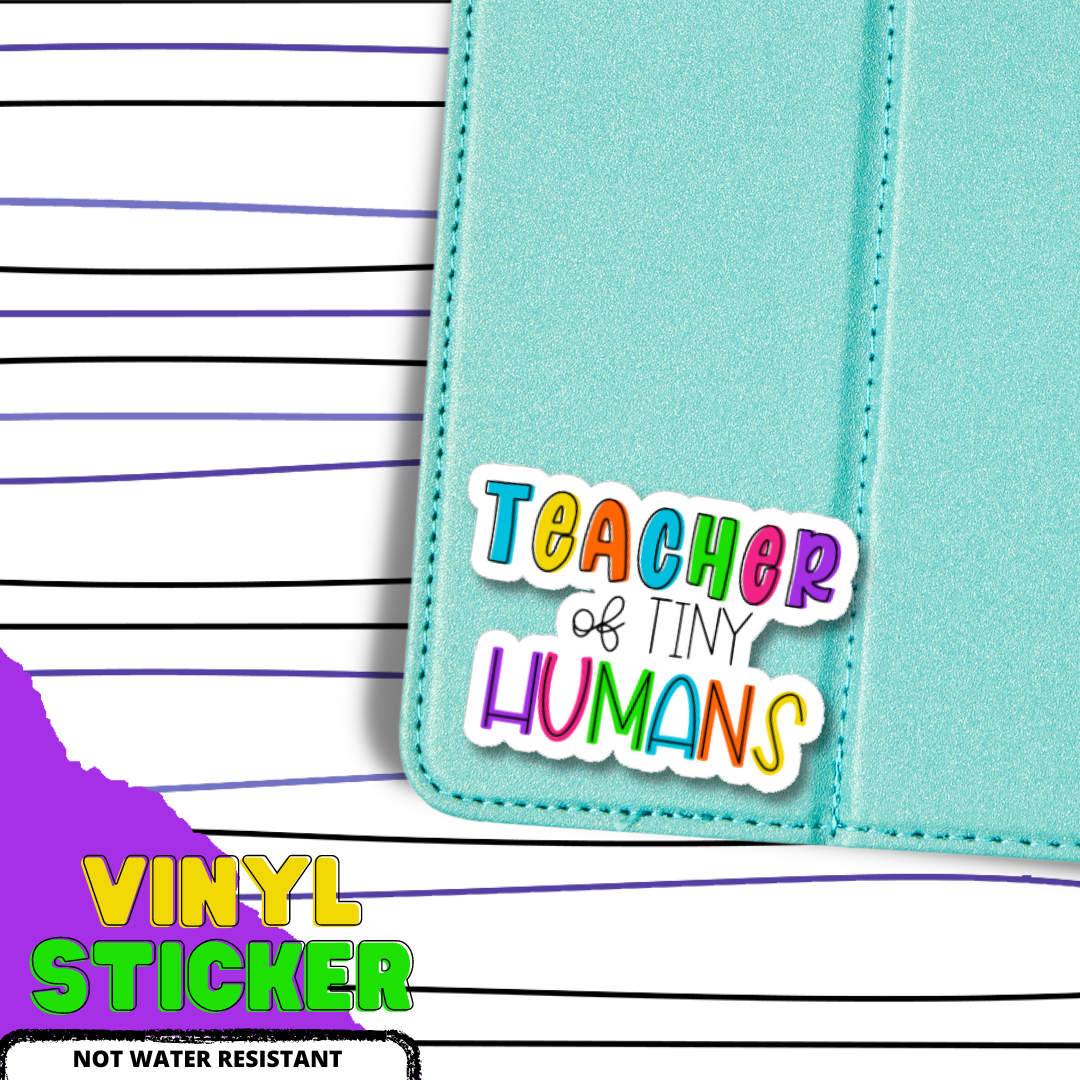TEACHER OF TINY HUMANS VINYL (NOT WATER RESISTANT)