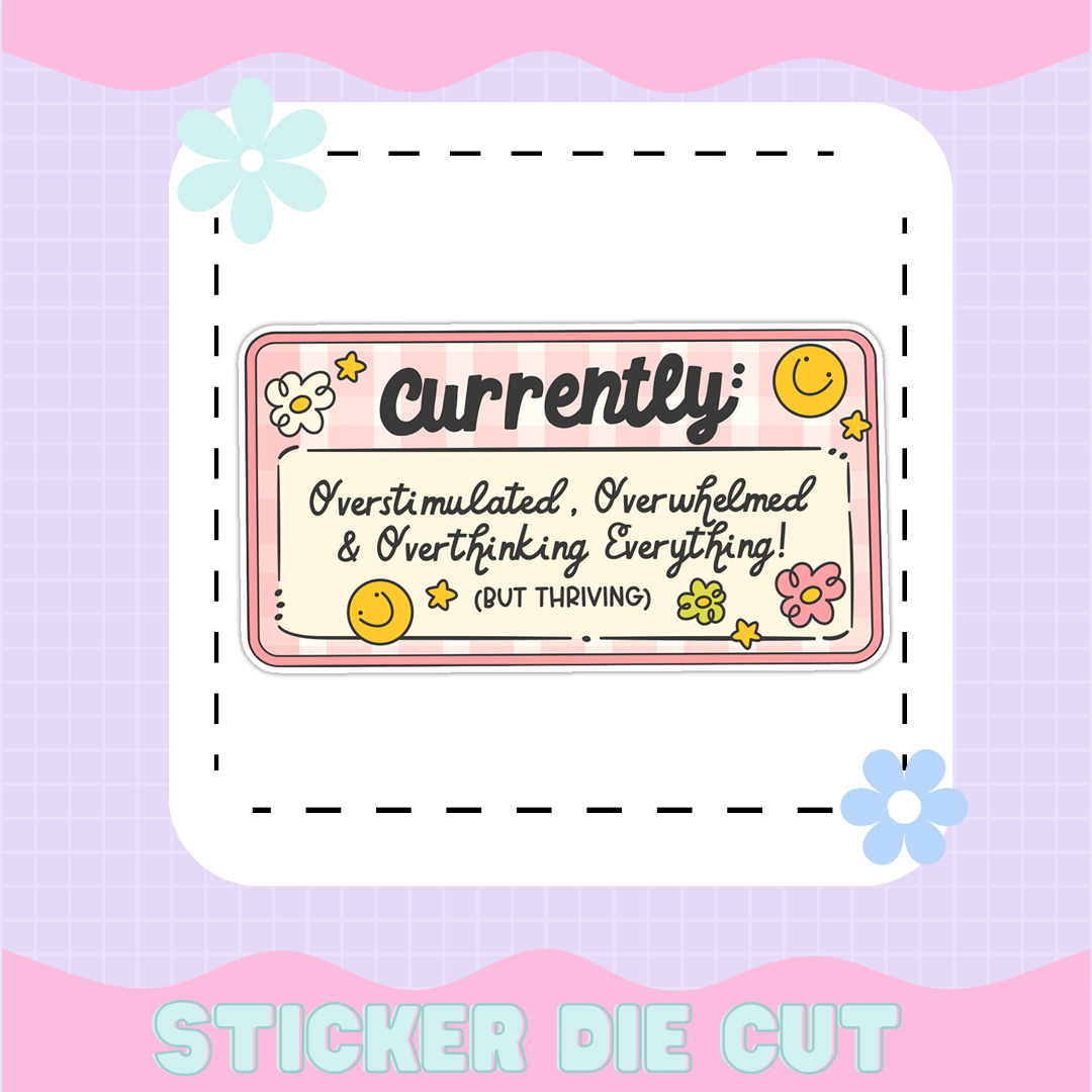 CURRENTLY: OVERSTIMULATED, OVERWHELMED | [STICKER DIE CUT]
