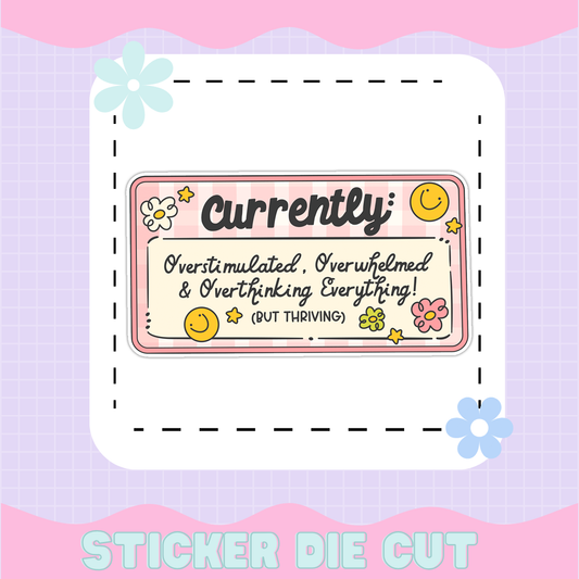 CURRENTLY: OVERSTIMULATED, OVERWHELMED | [STICKER DIE CUT]