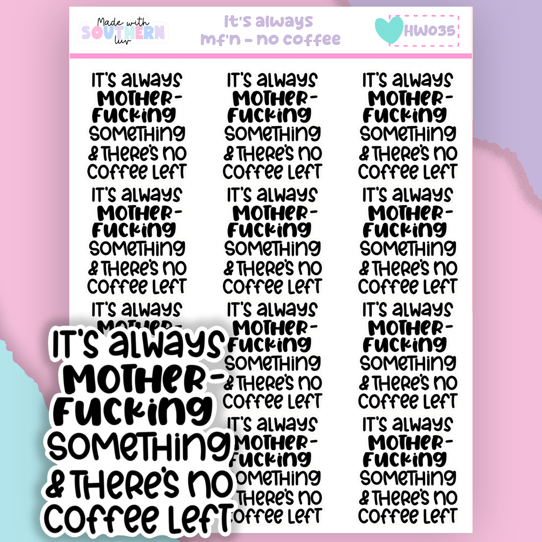 HW035 | IT'S ALWAYS MF'N - NO COFFEE