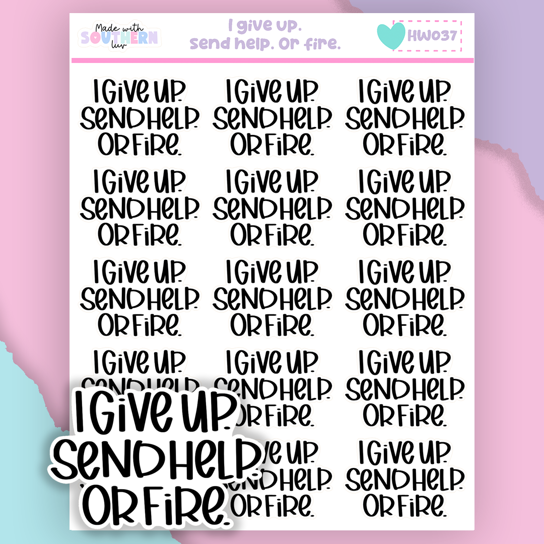 HW037 | I GIVE UP. SEND HELP. OR FIRE.