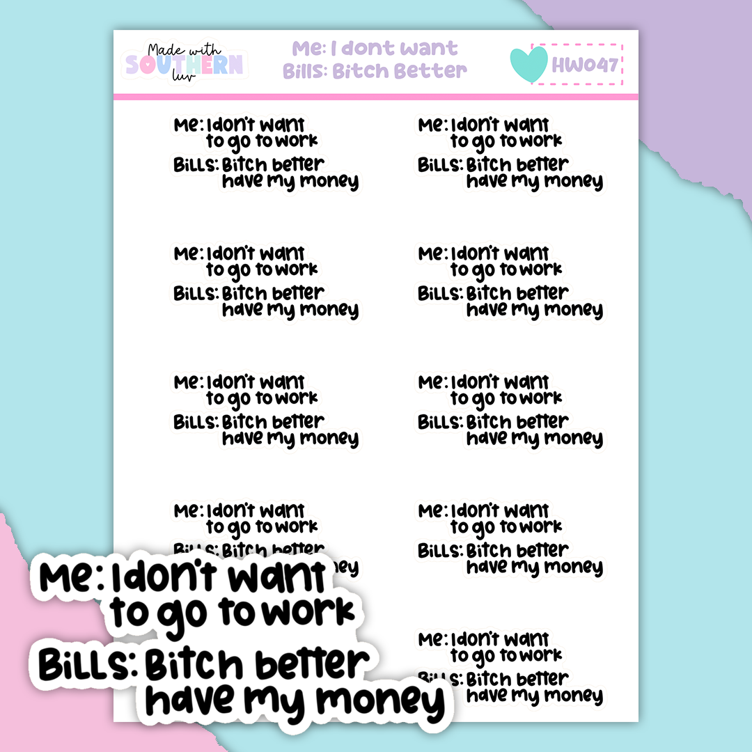 HW047 | ME: I DONT WANT TO BILLS: BITCH BETTER HAVE