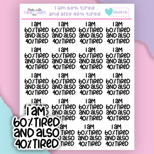 HW076 | I AM 60% TIRED AND ALSO