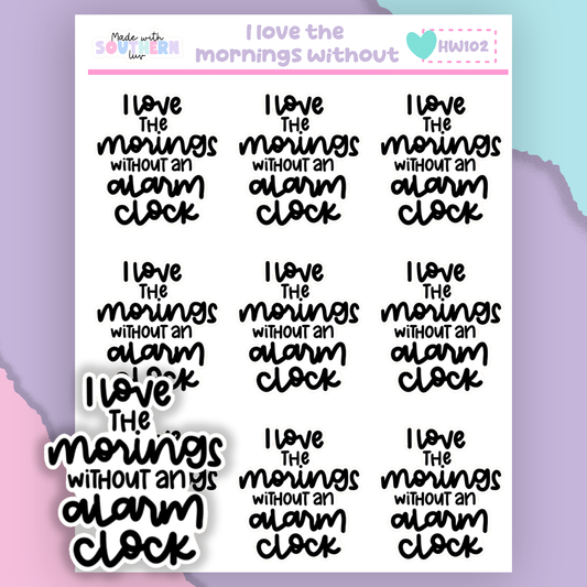 HW102 | I LOVE THE MORNINGS WITHOUT