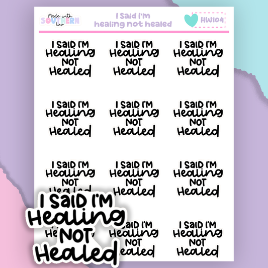 HW104 | I SAID I'M HEALING NOT HEALED