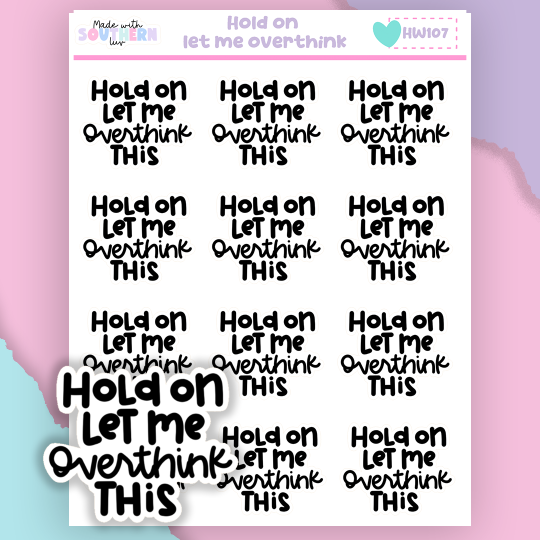 HW107 | HOLD ON LET ME OVERTHINK THIS