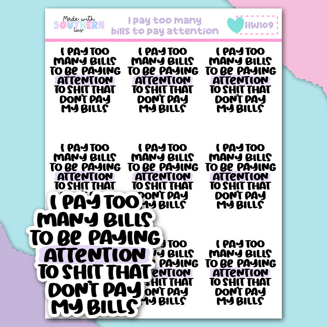 HW109 | I PAY TOO MANY BILLS TO PAY ATTENTION