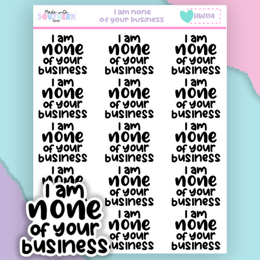 HW114 | I AM NONE OF YOUR BUSINESS