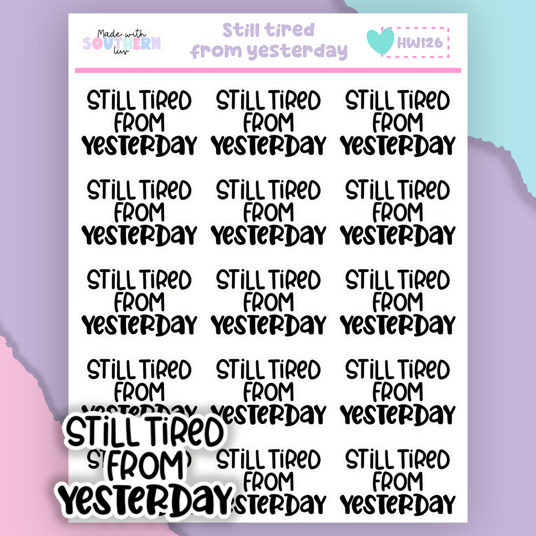 HW126 | STILL TIRED FROM YESTERDAY