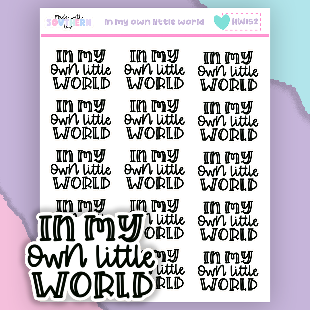 HW152 | IN MY OWN LITLE WORLD