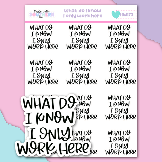 HW173 | WHAT DO I KNOW I ONLY WORK HERE