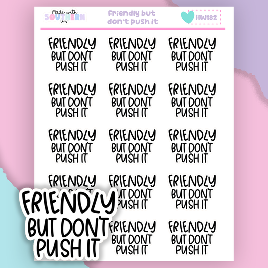 HW182 | FRIENDLY BUT DON'T PUSH IT