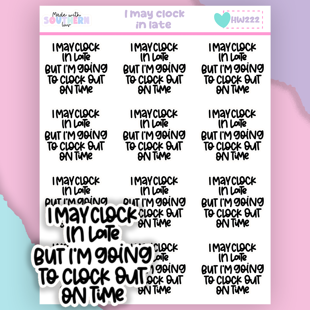 HW222 | I MAY CLOCK IN LATE