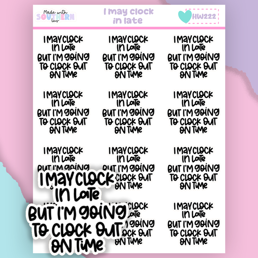 HW222 | I MAY CLOCK IN LATE