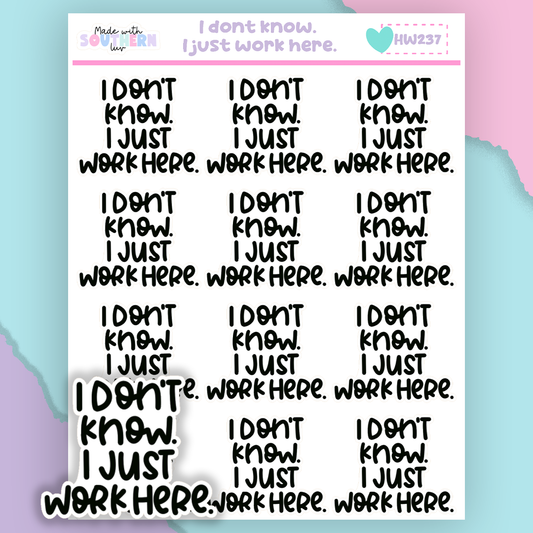HW237 | I DON'T KNOW. I JUST WORK HERE.